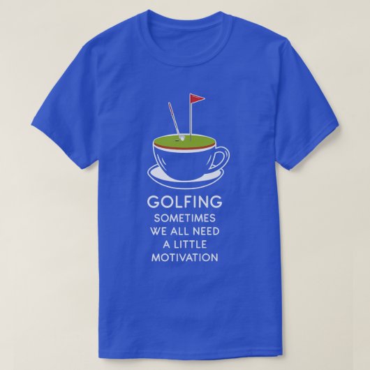 ゴルフは時々我々は少しの動機を必要とする Tシャツ (デザイン正面)