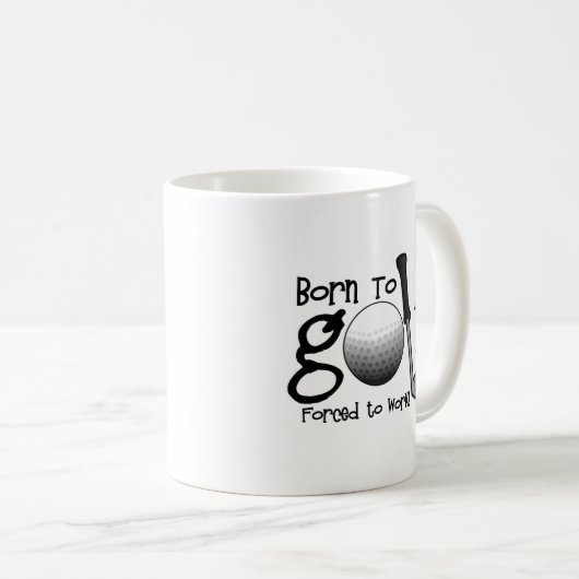 ゴルフをするために強制働くために生まれて下さい コーヒーマグカップ (正面右)