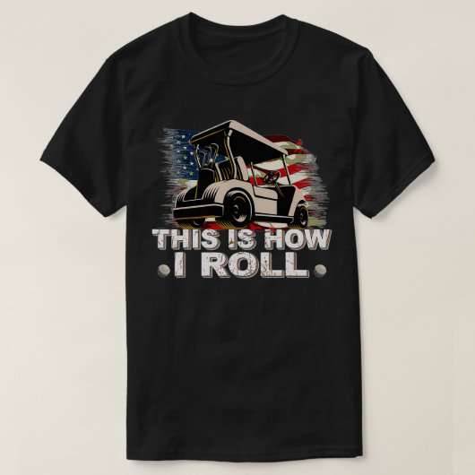 ゴルフカート私はゴルファー転がのおもしろい方法 Tシャツ (デザイン正面)