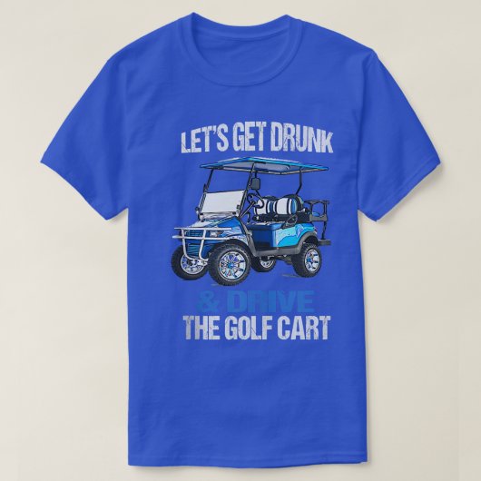 ゴルフカート飲を取って運転しようおもしろい Tシャツ (デザイン正面)