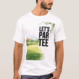 ゴルフコースでパーティーを楽しもう Let's Par Tee Tシャツ