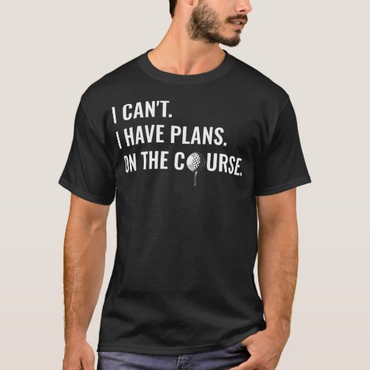 ゴルフ場で予定があって無理って英語で言ってるの面白いゴルフ Tシャツ (正面)
