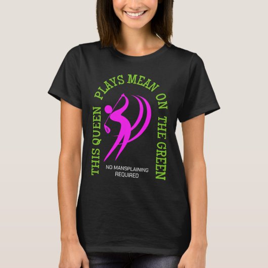 ゴルフ女子 QUEEN PLAYS MEAN ON THE GREEN ユーモア Tシャツ (正面)
