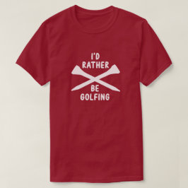 ゴルフ好きのためのTシャツ "I'd Rather Be Golfing" Tシャツ