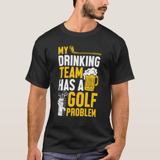 ゴルフ飲みチームがゴルフの問題を抱えている Tシャツ (正面)