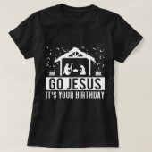 ゴーイエスitsあなたの誕生日クリスマス出生 tシャツ (デザイン正面)