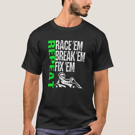 ゴーカート・レーシング・レースEm Break Em Fix Em Repeat Go C Tシャツ (正面)
