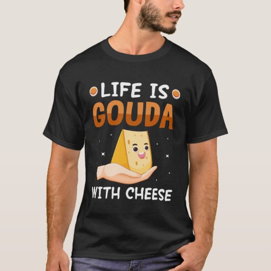 ゴーダチーズと一緒なら人生は最高 Tシャツ (正面)