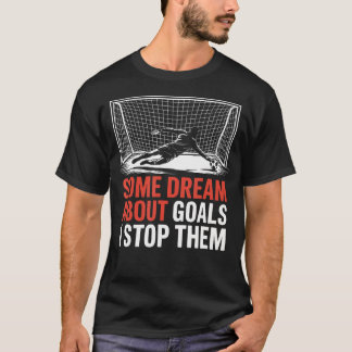 ゴールを阻止する夢 チーム サッカー Tシャツ