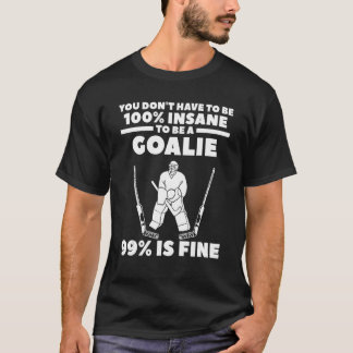 ゴールキーパーになるのに100%狂ってる必要はない 99%でいい Tシャツ