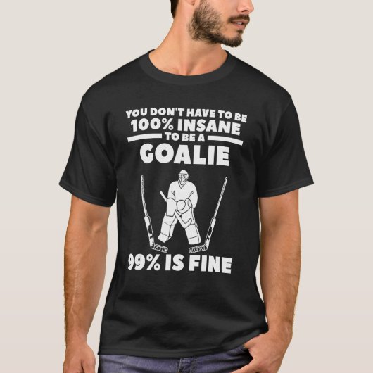 ゴールキーパーになるのに100%狂ってる必要はない 99%でいい Tシャツ (正面)