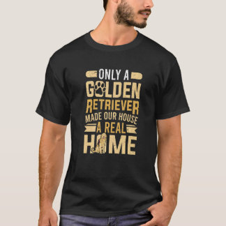 ゴールデンレトリバーが私たちの家を実在家にした Tシャツ