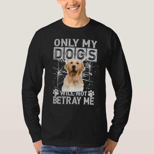 ゴールデンレトリバー犬は私を裏切らない Tシャツ (正面)