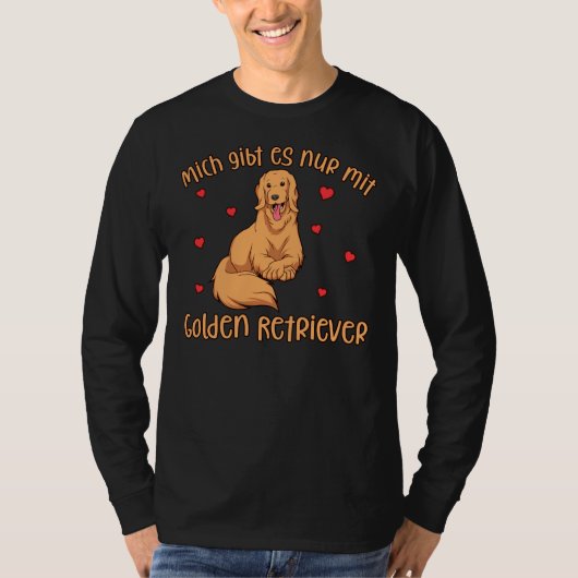 ゴールデンレトリバー私は犬としか存在しない Tシャツ (正面)