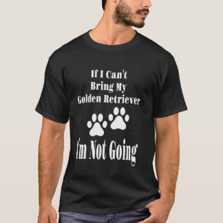 ゴールデンレトリバー連れて行けないなら行かないわ Funny Tシャツ