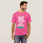 ゴーTouchいくつかの草のミームおもしろい冗談の外Touch Tシャツ (正面フル)