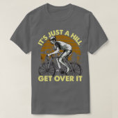 サイクおもしろいリストサイクリングおもしろいデザインIts just a hill Tシャツ (デザイン正面)