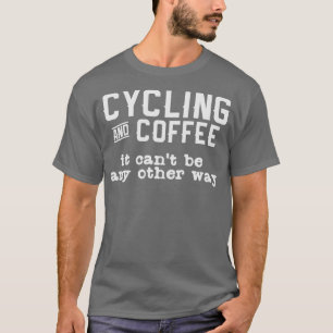 サイクリングコーヒー引用文サイクリストバイクもしくは自転車に乗る人サイクリングバイク Tシャツ