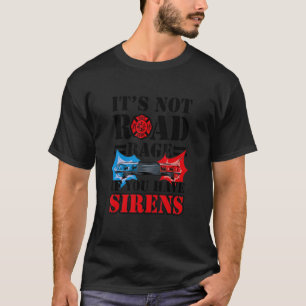 サイレンの消防士がいるもしのは道路上の激怒ではない Tシャツ