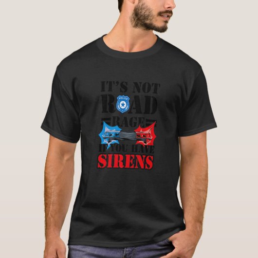 サイレンの警察署を持っもしているのは道路上の怒りではない Tシャツ (正面)