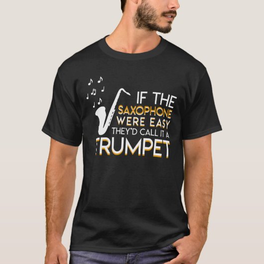 サクソフォーンプレーヤーの簡単彼らはトランペットを呼びます Tシャツ (正面)