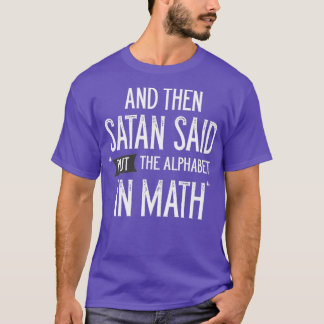 サタンはアルファベットを数学3に入れると言った Tシャツ