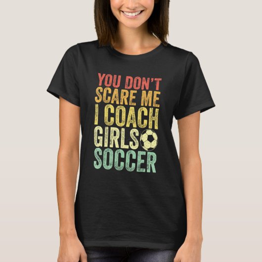 サッカーおもしろいコーチ私を怖がらせる女の子コーチ Tシャツ (正面)