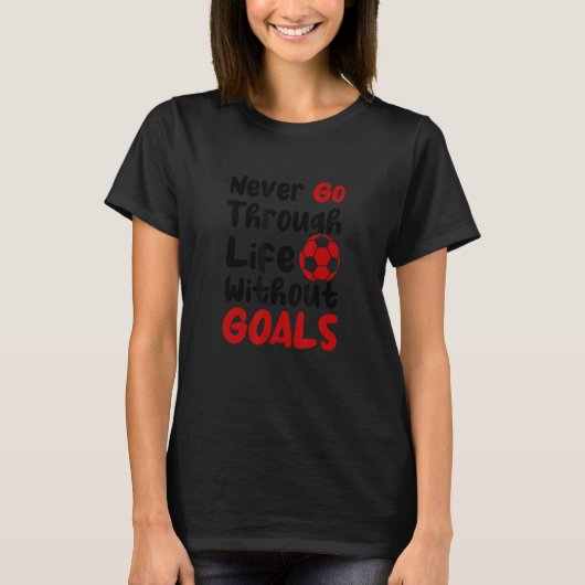 サッカーのないゴールで一生過ごさない Tシャツ (正面)