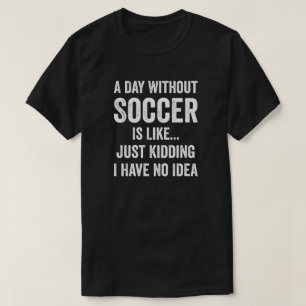 サッカーのない日はサッカー好きみたいだ Tシャツ