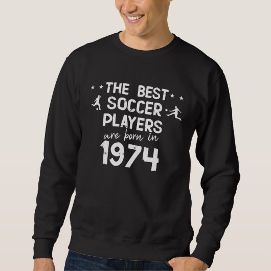 サッカーの最高の選手は1974年生まれです スウェットシャツ (正面)