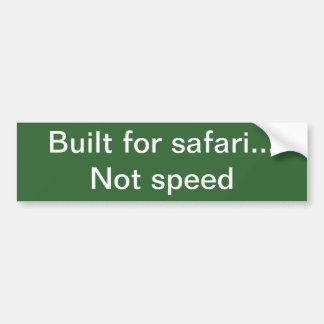 サファリの…ない速度のために造られる バンパーステッカー