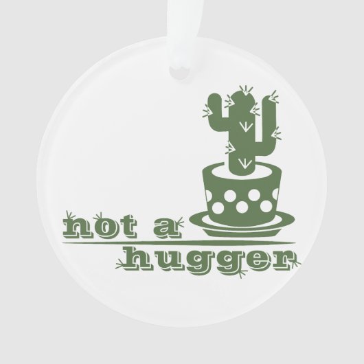 サボテンNot a huggerサボテンおもしろいことわざ オーナメント (正面)