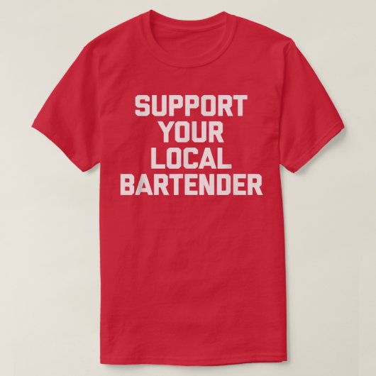サポートあなたの地元のBartenderfunnyことわざバーテンダー Tシャツ (デザイン正面)
