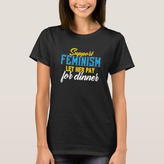 サポートフェミニズム彼女は夕食を無料独身のG Tシャツ (正面)