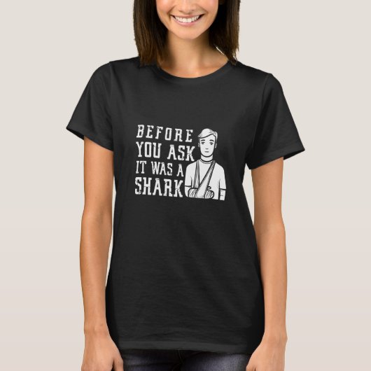 サメによる上腕骨折の前に訊いておきます Tシャツ (正面)