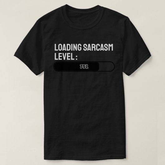 サルカズム度:75% 読み込み中… Tシャツ (デザイン正面)