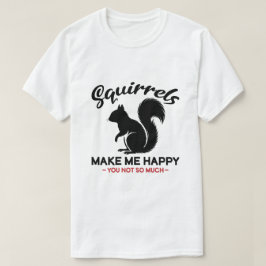 サルコジックなリスは私を幸せにする あなたはそうでもない Tシャツ
