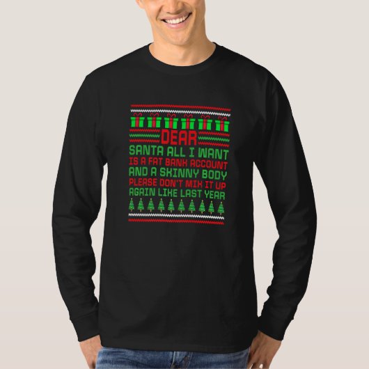 サンタさんへ 私に欲しいものは太った銀行口座と痩せた体だけ Tシャツ (正面)
