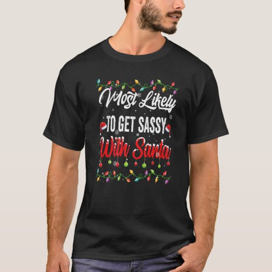 サンタとケンカする家族おそろいTシャツ Most Likely To Get Sassy With Tシャツ (正面)