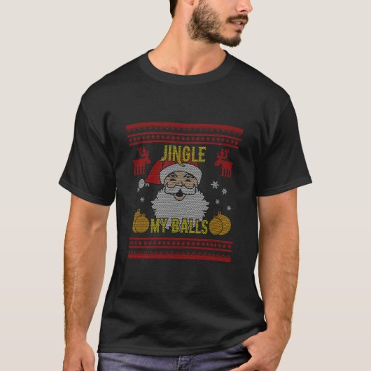 サンタの醜いクリスマスいけなに私のボールをジングルおもしろいー Tシャツ (正面)