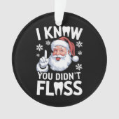 サンタ君が歯科の歯科医クリスマスをフロスしなかったのを知っている オーナメント (正面)