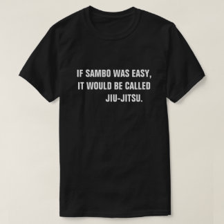 サンボが容易、それはJiu-Jitsu.と呼ばれます Tシャツ
