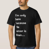 サーバーがダウンしているため、私はここにいる Tシャツ (正面)