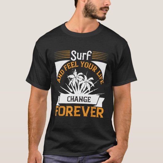サーフと感じあなたの人生は永遠に変わるサーフィン Tシャツ (正面)
