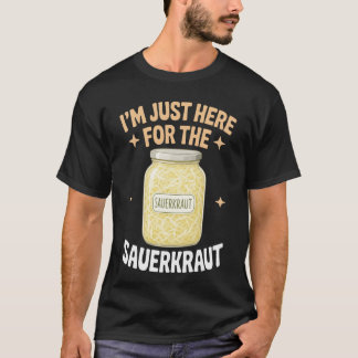 ザワークラウトはドイツ料理のためだけにここにいます Tシャツ