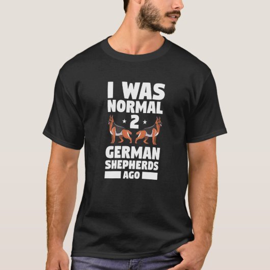シェパードを2匹飼うまでは普通の人でした 犬 Tシャツ (正面)