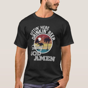 『シッティン・ヒア・ドリンキン'・ビールトーキング・ゴッド・アーメン Tシャツ