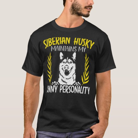 シベリア・ハスキーが私の日当たりの良い性格の犬を維持 Tシャツ (正面)