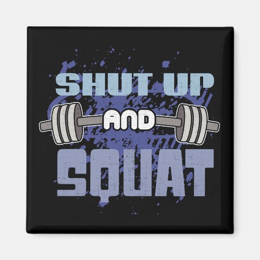 シャットアップとスクワット – レッグの日 – トレーニング やる気を起こさせる マグネット (正面)