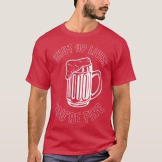 シャットアップレバ素晴らしーあなたはビール醸造ホップアルコールD Tシャツ
